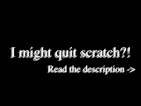 I might quit scratch... (Important)