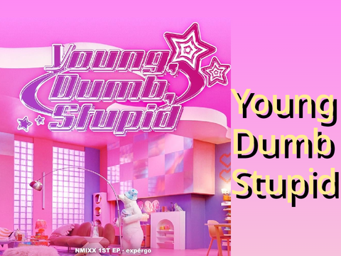 Young Dumb Stupid - Nmixx