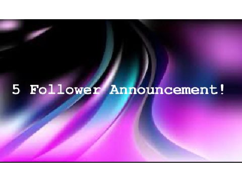 5 Follower Announcement!