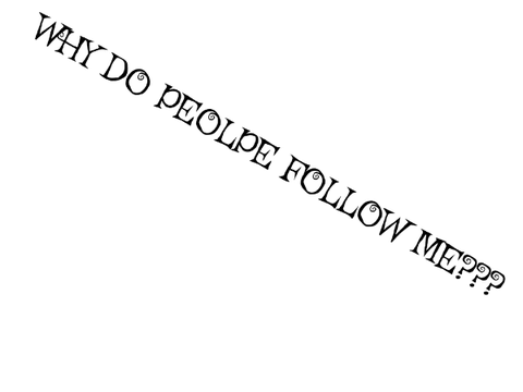 why do people follow me???