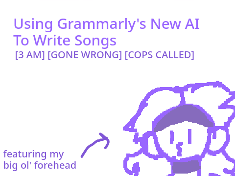 Writing Songs with Grammarly's AI >:3 [CRINGE]