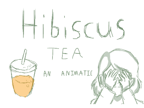 Hibiscus Tea || an animatic