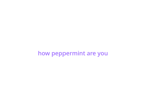 how pepermint are you AURUHGHSFLSDJFLDSJF