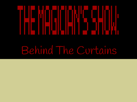 The Magician’s Show: Behind The Curtains