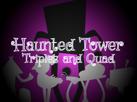 Haunted Tower - Triples and Quad