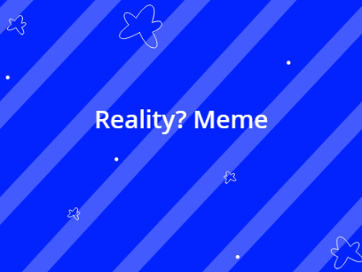 -Reality?-Meme temp