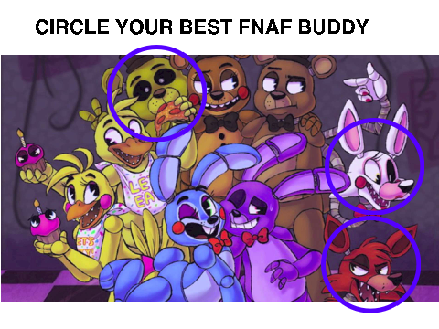 Circle Your Best Fnaf buddy!  remix remix remix remix remix