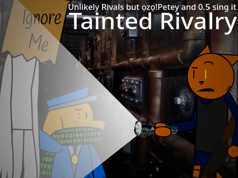 Tainted Rivalry || Unlikely Rivals but ọzọ!Petey and 0.5 sing it