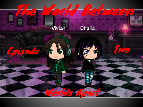 The World Between // Episode Two // Worlds Apart // GLMM 