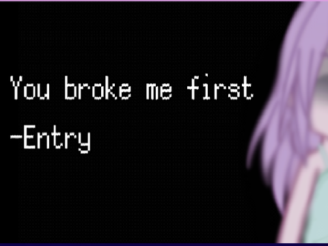 You broke me first ,, inspired,, entry