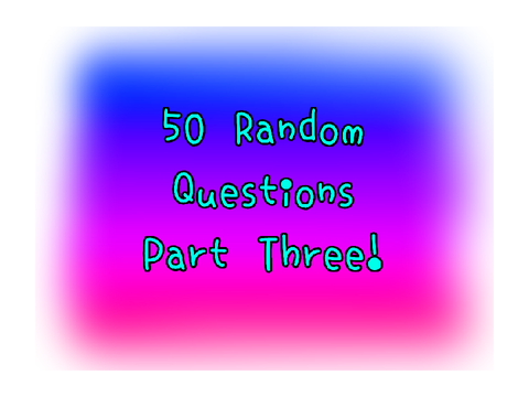 50 Random questions part 3! remix
