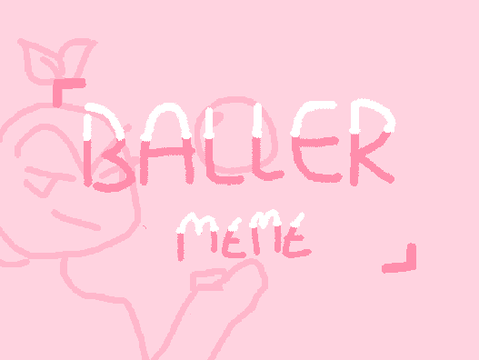 - BALLER MEME - (REPOSTED)