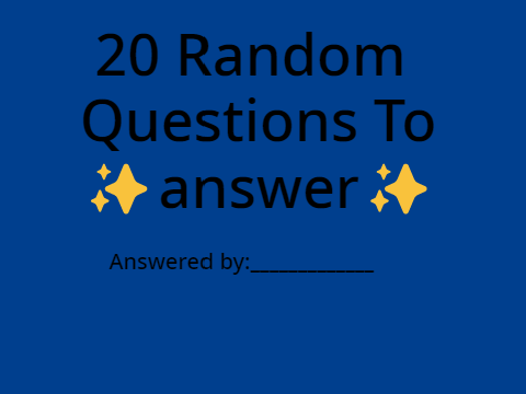 20 Random questions to ✨answer✨
