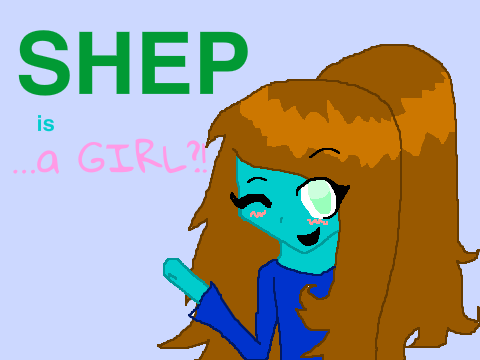 SHEP IS A GIRL?!