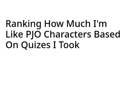 Ranking How Much I'm Like PJO Characters