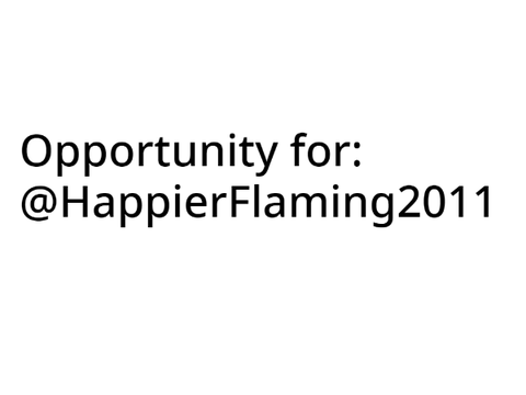 Opportunity for:  @HappierFlaming2011