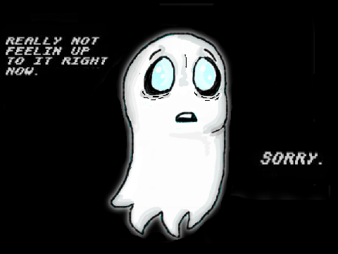 Napstablook's not up to it.