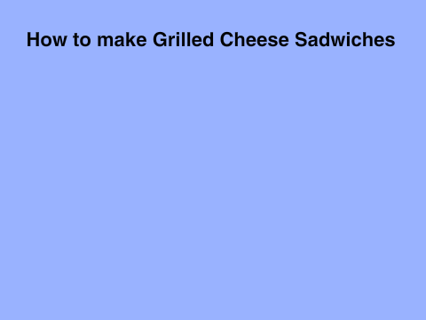 How to make Grilled Cheese Sandwiches