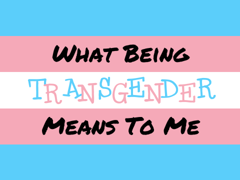 What Being Transgender Means To Me