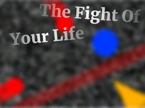 The Fight of Your Life [For a Contest]