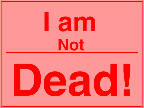 I'm not dead!
