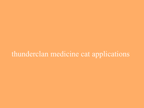 ThunderClan's Medicine Cat Applications