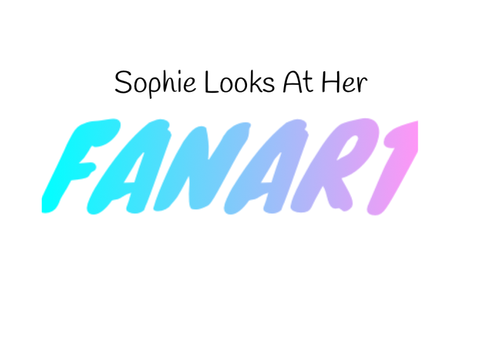 Sophie’s Reaction to Her Fanart