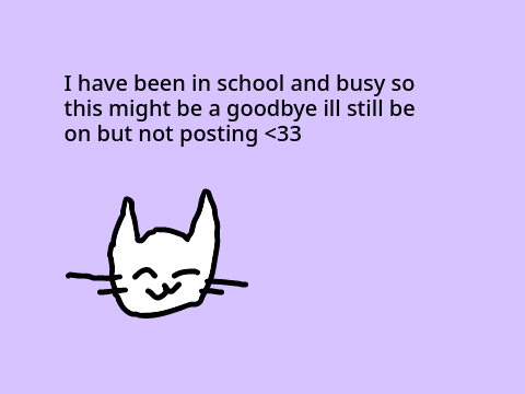Sorry i haven't been posting! <3