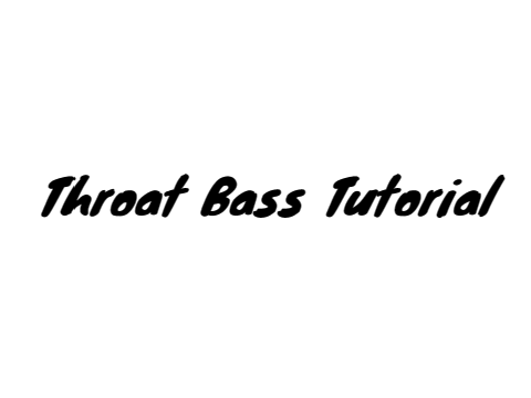 Throat Bass Tutorial