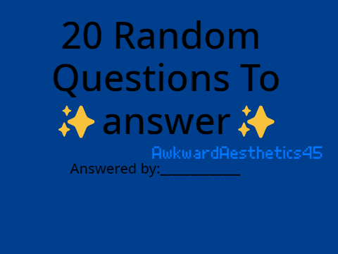 20 Random questions to i✨answered✨ 