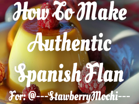 How To Make Authentic Spanish Flan