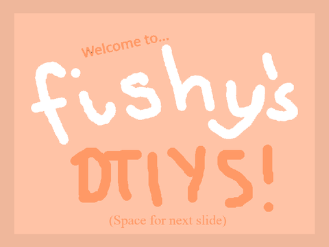 FiShY476 DTIYS! 10 Follower Special