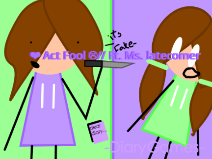 ❤︎ Act Fool ☹// Ft. Ms. latecomer