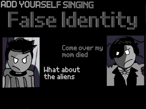 Add yourself_your oc singing False Identity (0)