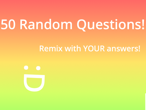 50 Random Questions!!
