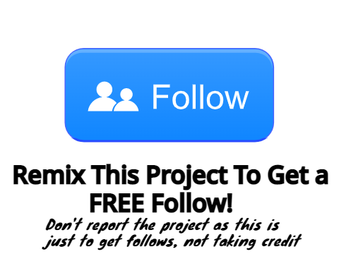 Remix This Project To Get a FREE Follow!