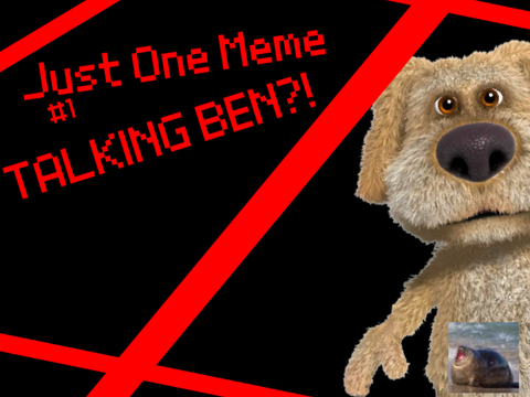 Just One Meme | Talking Ben!?