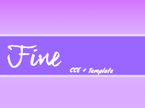 [ Fine ~ CCE + Template! ]