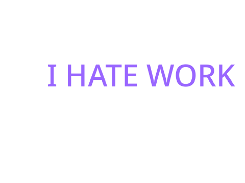 I Hate Work