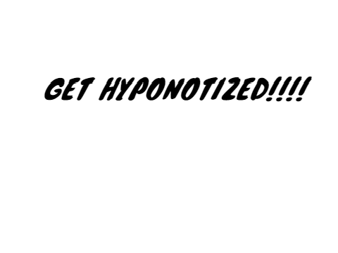 GET HYPNOTIZED!!!