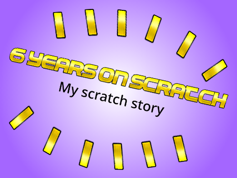 My Scratch Story (Celebrating 6 Years)