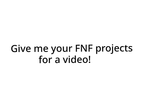 Give me your FNF projects!