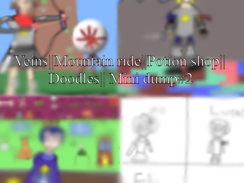 [012]Veins||Mountain ride||Potion shop||Doodles||Mini dump#2