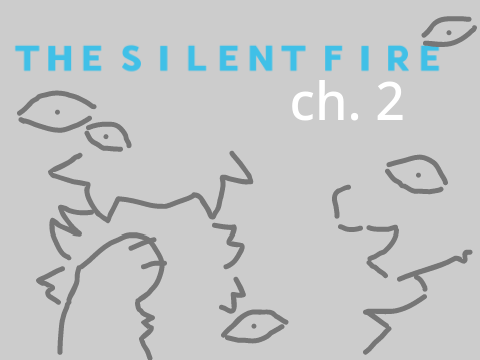 The Silent Fire ✩ Ch. 2