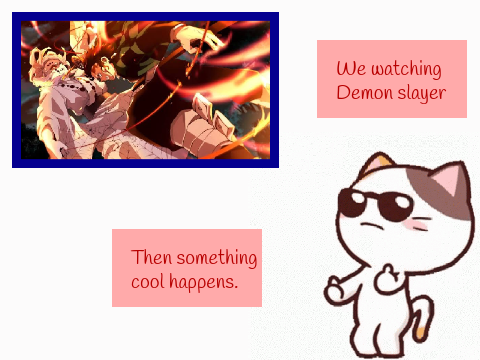 me watching Demon Slayer :D
