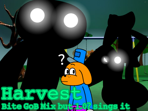 Harvest || Bite GoB Mix but 1.0? sings it