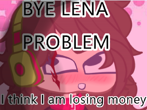 Bye Lena Problems - re-made