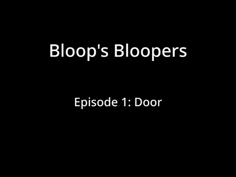 Bloop's Bloopers: Door (Pilot)