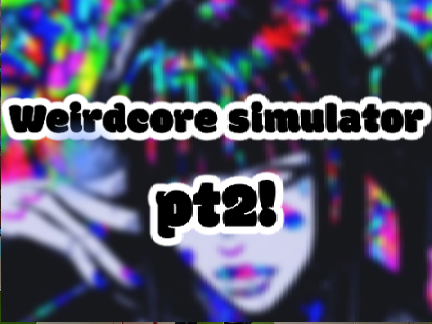 weirdcore simulator pt2