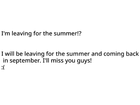 Taking a break for the summer!?